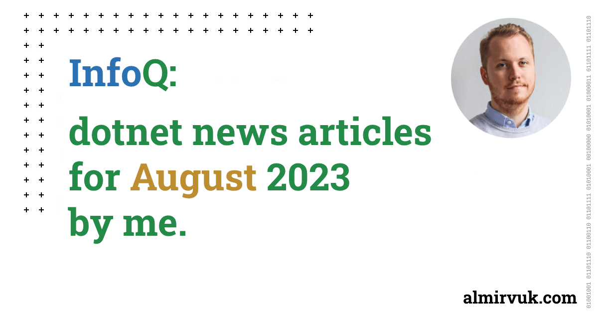 InfoQ: dotnet news articles for August - 2023, by me.