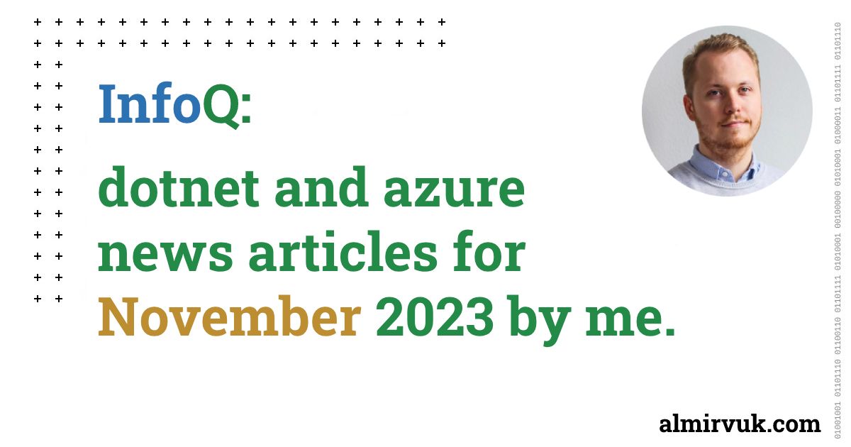 InfoQ: dotnet and azure news articles for November - 2023, by me.