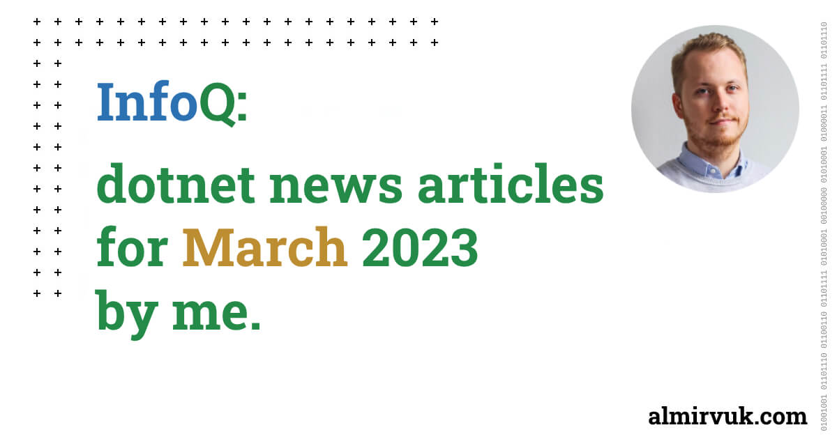 InfoQ: dotnet news articles for March - 2024, by me.