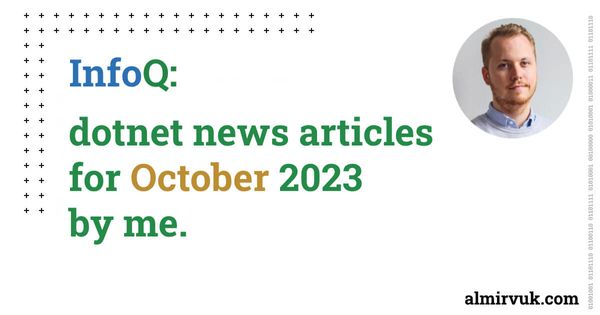 InfoQ: dotnet news articles for October - 2023, by me.
