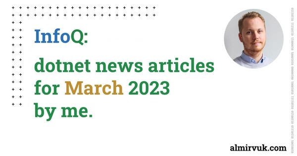 InfoQ: dotnet news articles for March - 2024, by me.