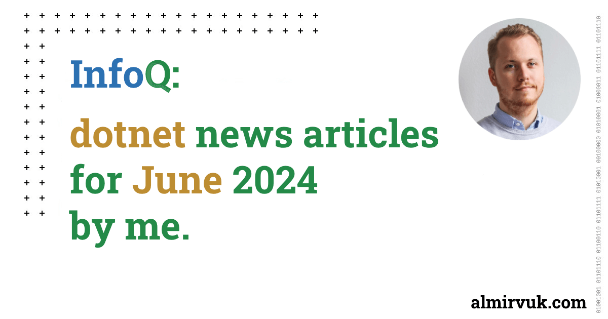 InfoQ: dotnet news articles for June - 2024, by me.