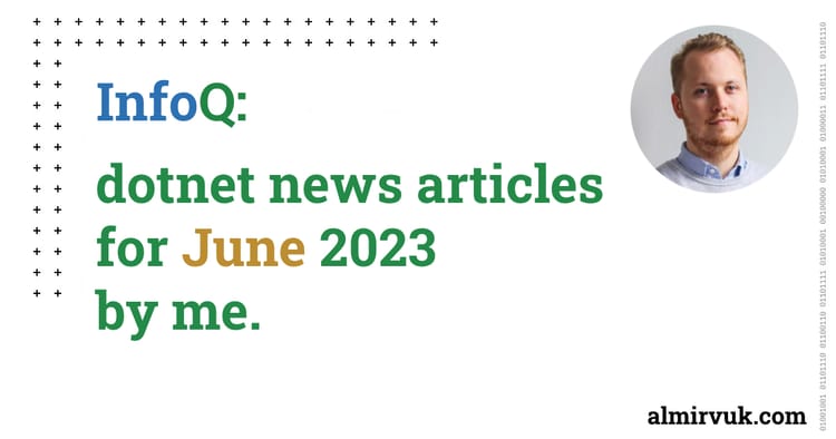 InfoQ: dotnet news articles for June - 2023, by me.