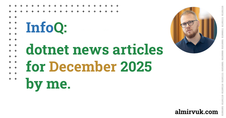 InfoQ: dotnet news articles for December - 2025, by me.