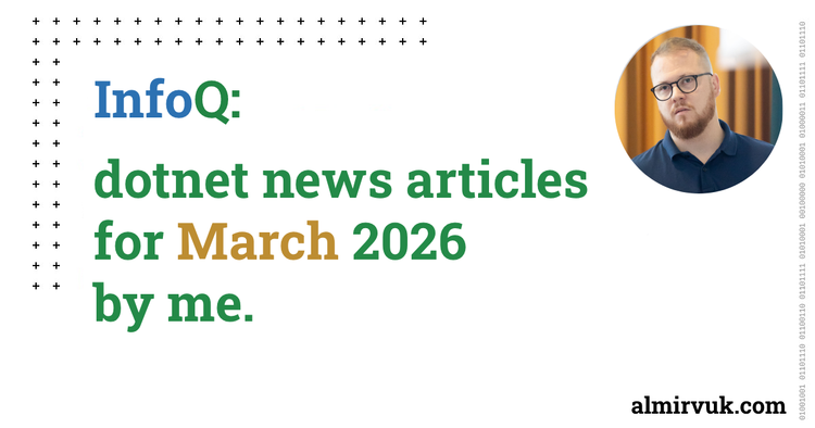 InfoQ: dotnet news articles for March - 2026, by me.
