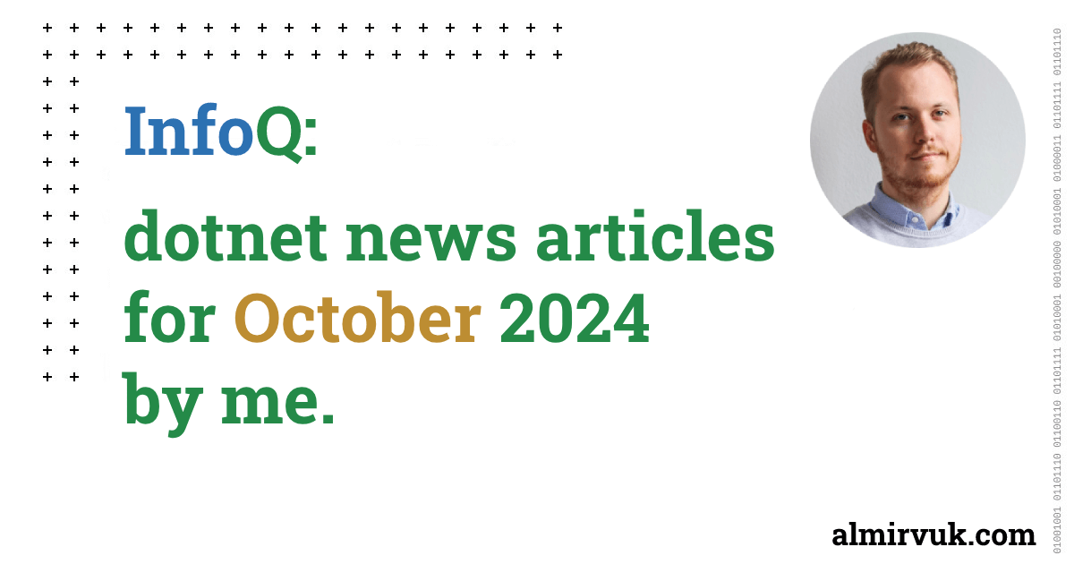 InfoQ: dotnet news articles for October - 2024, by me.
