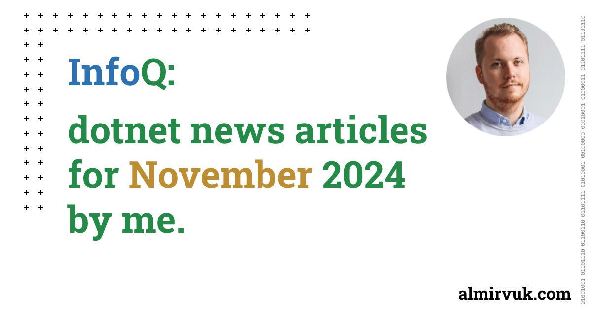 InfoQ: dotnet news articles for November - 2024, by me.