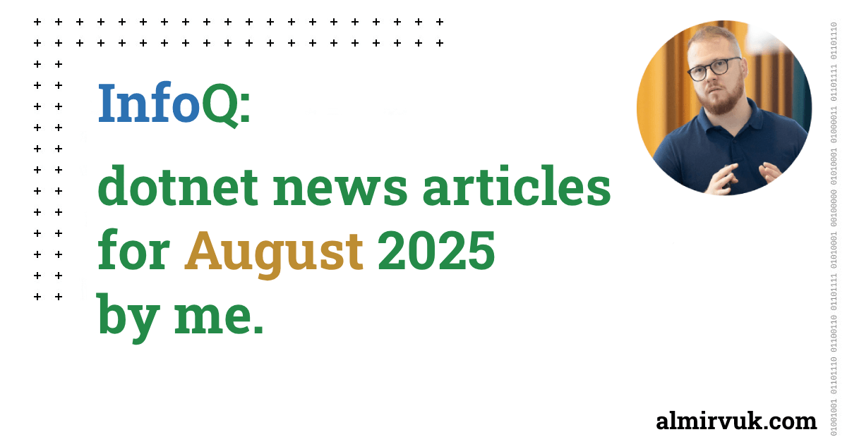 InfoQ: dotnet news articles for August - 2025, by me.
