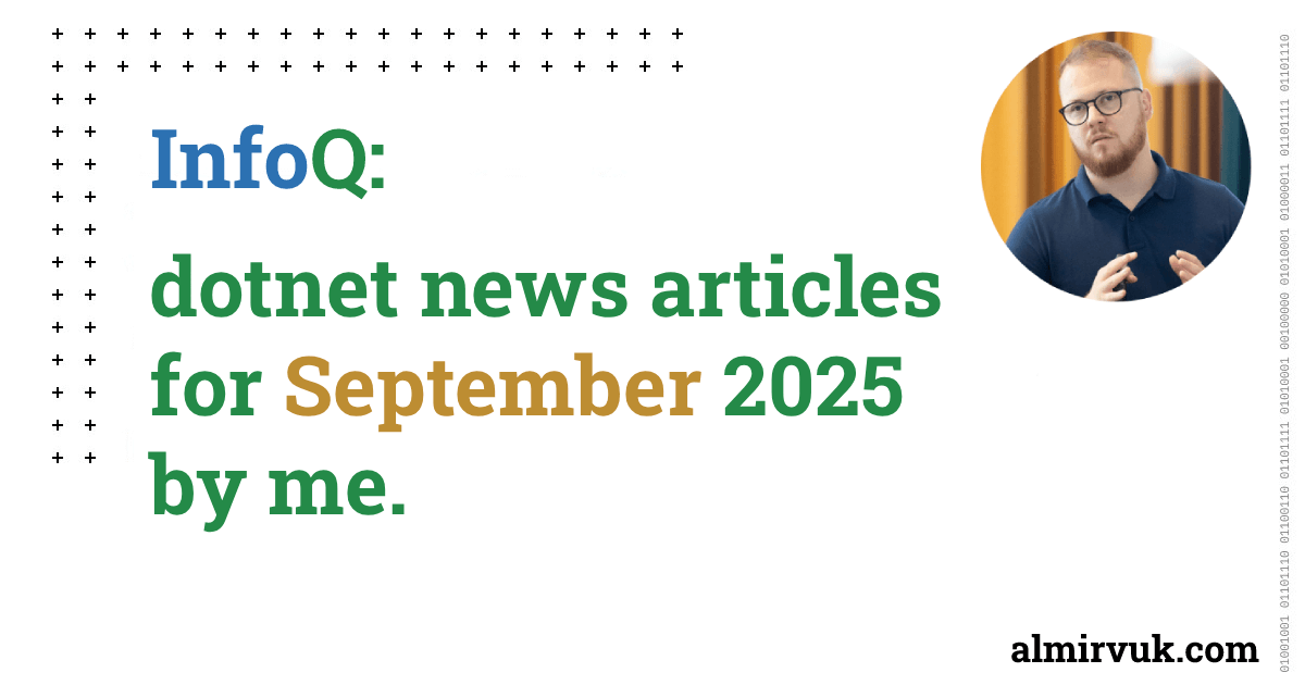 InfoQ: dotnet news articles for September - 2025, by me.