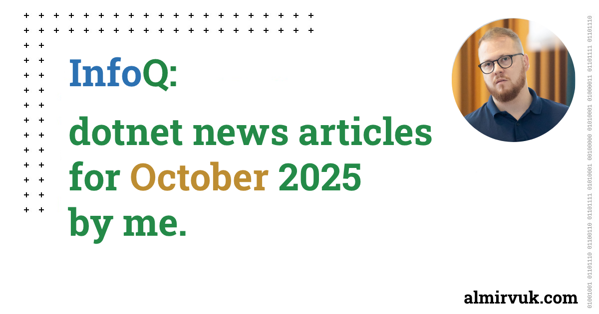 InfoQ: dotnet news articles for October - 2025, by me.